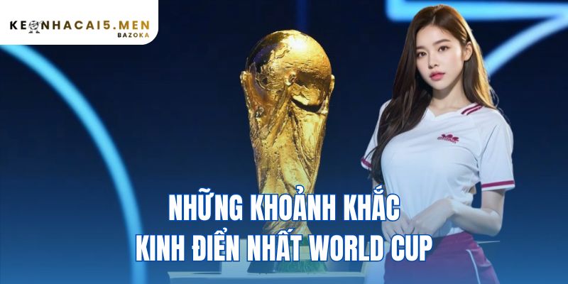 những khoảnh khắc kinh điển nhất World Cup